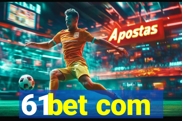 61bet com